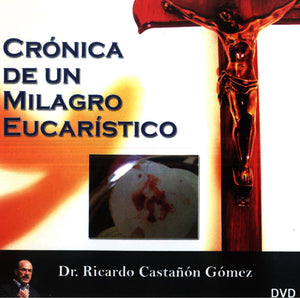 Dvd: Crónica de un Milagro Eucarístico / Dr. Ricardo Castañón
