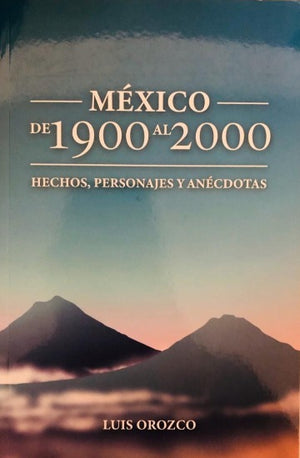 Libro: México de 1900 al 2000 Hechos, Personajes y Anécdotas/ Pbro. Luis Orozco