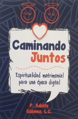 Libro: Caminando Juntos /Pbro. Adolfo Güemez, L.C.