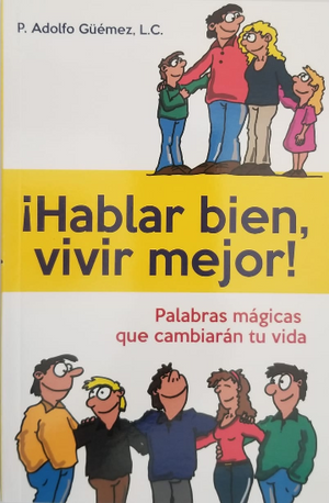 Libro: Hablar bien, vivir mejor /Pbro. Adolfo Güemez, L.C