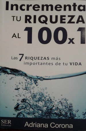 Libro: Incrementa tu Riqueza al 100 x 1 /Adriana Corona