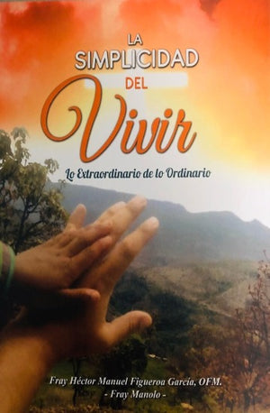 Libro: La Simplicidad del Vivir lo extraordinario de lo ordinario /Fray Manolo